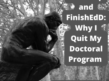 Ph.eD Up and FinishEdD: Why I Quit My Doctoral Program 