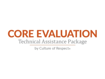 CORE Evaluation Technical Assistance Package by Culture of Respect